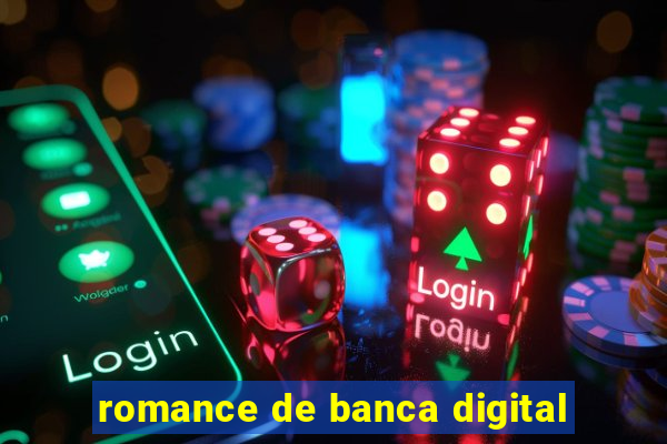 romance de banca digital